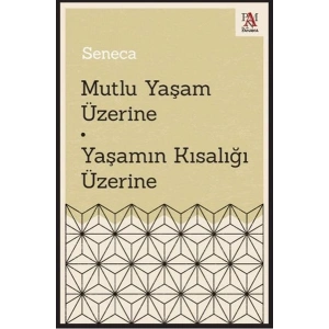Mutlu Yaşam Üzerine - Yaşamın Kısalığı Üzerine