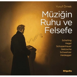Müziğin Ruhu ve Felsefe Schelling-Hegel-Schopenhauer-Nietzsche-Schweitzer-Heidegger