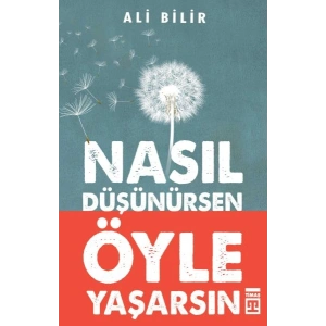Nasıl Düşünürsen Öyle Yaşarsın