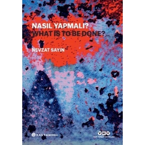 Nasıl Yapmalı? - What Is to Be Done?