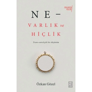 Ne - Varlık ve Hiçlik - Trans-Ontolojik Bir Düşünüm
