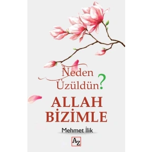 Neden Üzüldün? Allah Bizimle