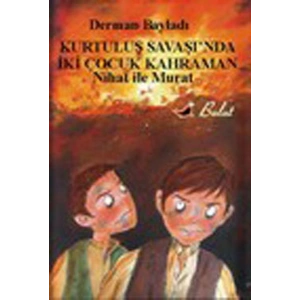 Nihat ile Murat Kurtuluş Savaşında İki Çocuk Kahraman