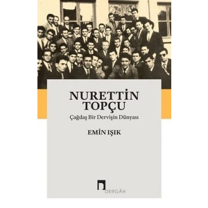 Nurettin Topçu-Çağdaş Bir Dervişin Dünyası