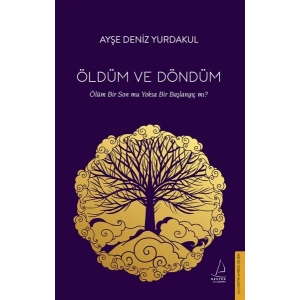 Öldüm ve Döndüm - Ölüm Bir Son mu Yoksa Bir Başlangıç mı?