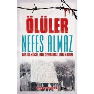 Ölüler Nefes Almaz - Bir Ülkücü Bir Devrimci Bir Kadın