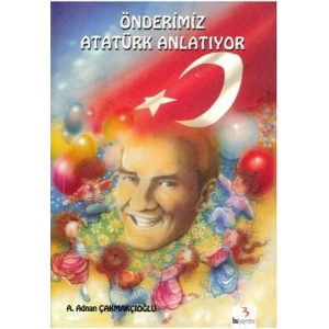 Önderimiz Atatürk Anlatıyor