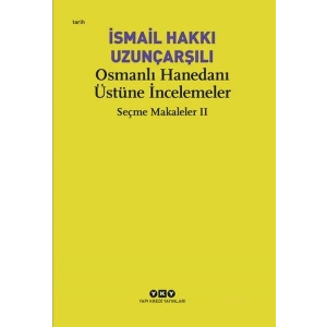 Osmanlı Hanedanı Üstüne İncelemeler - Seçme Makaleler Iı