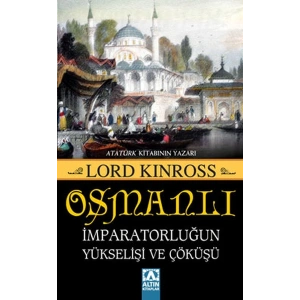 Osmanlı - İmparatorluğun Yükselişi ve Çöküşü