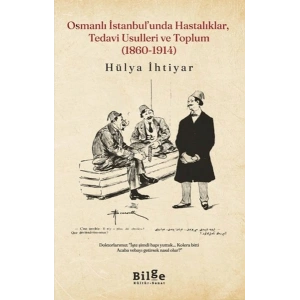 Osmanlı İstanbul’unda Hastalıklar, Tedavi Usulleri ve Toplum (1860-1914)