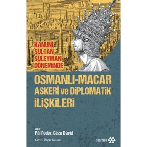 Osmanlı-Macar Askeri ve Diplomatik İlişkileri