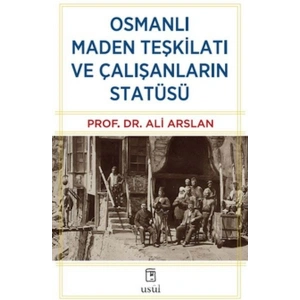 Osmanlı Maden Teşkilatı ve Çalışanların Statüsü