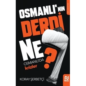 Osmanlının Derdi Ne? - Osmanlıda Krizler