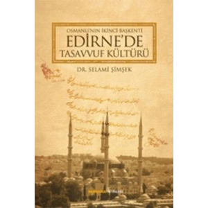 Osmanlının İkinci Başkenti Edirnede Tasavvuf Kültürü