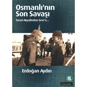 Osmanlının Son Savaşı  Turan Hayalinden Sevre