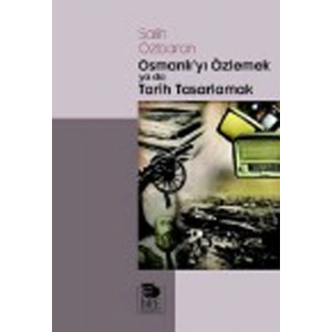 Osmanlıyı Özlemek ya da Tarih Tasarlamak