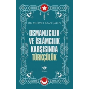 Osmanlıcılık ve İslamcılık Karşısında Türkçülük