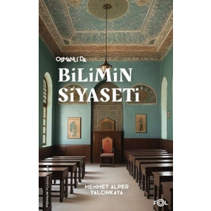 Osmanlı’da Bilimin Siyaseti
