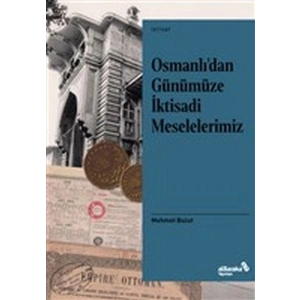 Osmanlı’dan Günümüze İktisadi Meselelerimiz