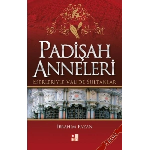 Padişah Anneleri - Eserleriyle Valide Sultanlar