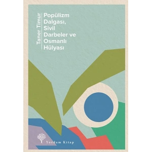 Popülizm Dalgası Sivil Darbeler ve Osmanlı Hülyası