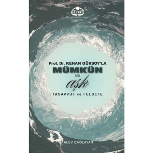 Prof. Dr. Kenan Gürsoyla Mümkün Bir Aşk Tasavvuf ve Felsefe