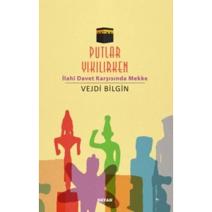 Putlar Yıkılırken; İlahi Davet Karşısında Mekke