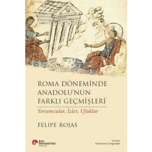 Roma Döneminde Anadolu’Nun Farklı Geçmişleri Yorumcular, İzler, Ufuklar