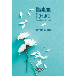 Rüyalarım Çiçek Açtı - Toplu Şiirler, 1970-2014