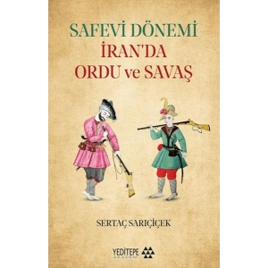 Safevi Dönemi İran’da Ordu ve Savaş