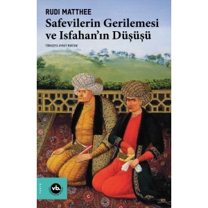 Safevilerin Gerilemesi ve Isfahan’ın Düşüşü