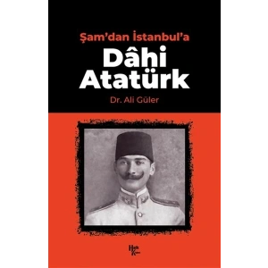 Şamdan İstanbula Dahi Atatürk