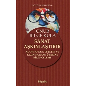 Sanat Aşkınlaştırır Adorno’nun Estetik ve Yazın Kuramı Üzerine Bir İnceleme