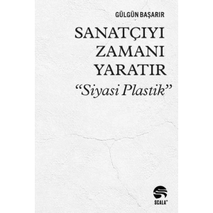 Sanatçıyı Zamanı Yaratır “Siyasi Plastik”