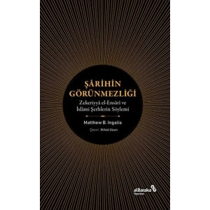 Şarihin Görünmezliği - Zekeriyya el-Ensari ve İslami Şerhlerin Söylemi