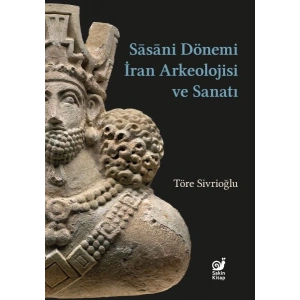 Sasaniler Dönemi İran Arkeolojisi ve Sanatı