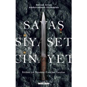 Savaş, Siyaset, Cinayet & İttihat ve Terakki Üzerine Yazılar