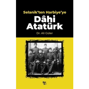 Selanikten Harbiyeye Dahi Atatürk