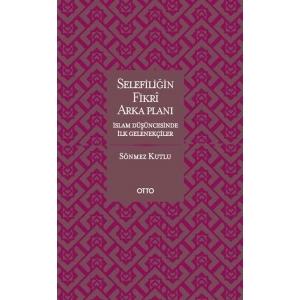 Selefiliğin Fikri Arkaplanı  İslam Düşüncesinde İlk Gelenekçiler
