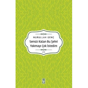 Sensiz Kalan Bu Şehri Yakmayı Çok İstedim