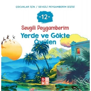 Sevgili Peygamberim 12 - Yerde ve Gökte Övülen