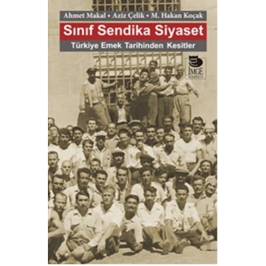 Sınıf Sendika Siyaset  Türkiye Emek Tarihinden Kesitler
