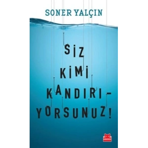 Siz Kimi Kandırıyorsunuz!