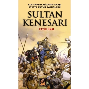 Sultan Kenesarı  Rus Emperyalizmine Karşı Stepte Büyük Başkaldırı