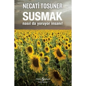 Susmak Nasıl da Yoruyor İnsanı!