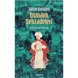 Tahtın Varisleri Osmanlı Şehzadeleri