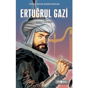 Tarih Yazan Komutanlar - Ertuğrul Gazi