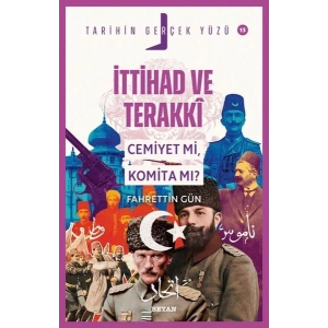 Tarihin Gerçek Yüzü - 13 İttihat ve Terakki; Cemiyet mi, Komita mı?