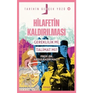Tarihin Gerçek Yüzü - 18 Hilafetin Kaldırılması; Gereklilik mi, Talimat mı?