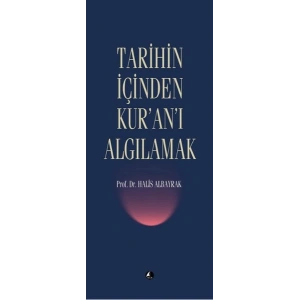 Tarihin İçinden Kuranı Algılamak